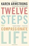 Twelve Steps to a Compassionate Life Twelve Steps to a Compassionate Life