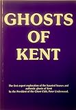 Ghosts of Kent : authentic ghost stories from the Garden of England