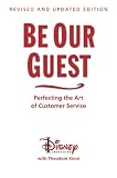 Be Our Guest (Revised and Updated Edition): Perfecting the Art of Customer Service (Disney Institute Book, A)