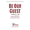 Be Our Guest: Perfecting the Art of Customer Service (Disney Institute Book, A)