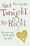 Books : Not Tonight, Mr Right: Why Good Men Come to Girls Who Wait