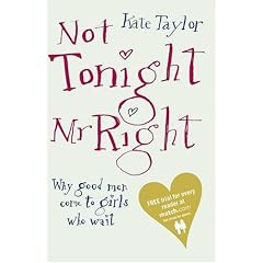 Not Tonight, Mr Right: Why Good Men Come to Girls Who Wait