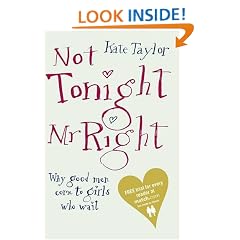 Not Tonight, Mr Right: Why Good Men Come to Girls Who Wait
