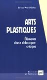 Arts plastiques : Eléments d une didactique-critique