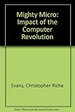 The mighty micro : the impact of the computer revolution