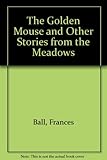 The golden mouse and other stories from the meadows