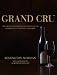 Grand Cru: The Great Wines of Burgundy Through the Perspective of Its Finest Vineyards
