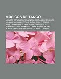 M Sicos de Tango: M Sicos de Tango de Argentina, M Sicos de Tango de Uruguay, Astor Piazzolla, an Bal Troilo, Estela Raval, Juan Mar a S: Músicos de ... Homero Manzi, Chico Novarro, Edmundo Rivero
