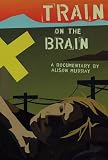 Train On The Brain - The Ultimate Railroad Movie