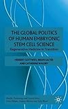 The The Global Politics of Human Embryonic Stem Cell Science (Health Technology and Society Series)