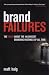 Brand Failures: The Truth About The 100 Biggest Branding Mistakes Of All Time