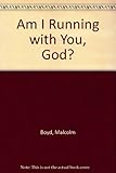 Am I running with you, God?