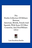 The Emilio Collection Of Military Buttons: American, British,
French And Spanish, With Some Of Other Countries, And Non-Military
(1911)