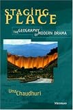 Staging Place: The Geography of Modern Drama (Theater: Theory/Text/Performance)