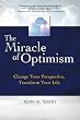 The Miracle of Optimism: Change Your Perspective, Transform Your Life.