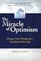 The Miracle of Optimism: Change Your Perspective, Transform Your Life.