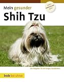 Mein gesunder Shih Tzu: Der Ratgeber für ein langes Hundeleben