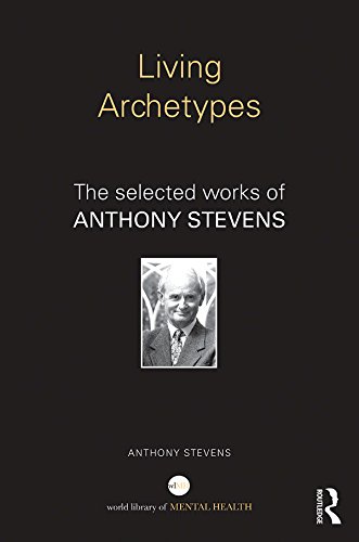 Living Archetypes: The selected works of Anthony Stevens (World Library of Mental Health)