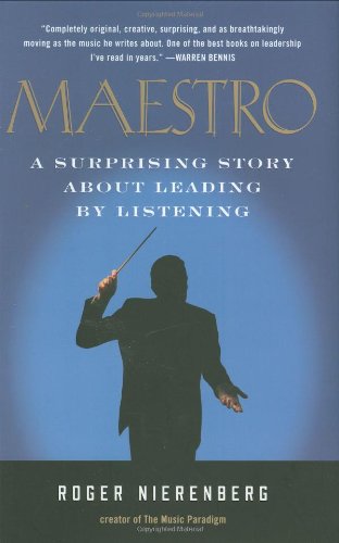 Maestro: A Surprising Story About Leading by Listening