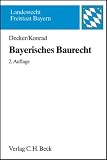 Bayerisches Baurecht mit Bauplanungsrecht, Rechtsschutz sowie Raumordnungs- und Landesplanungsrecht