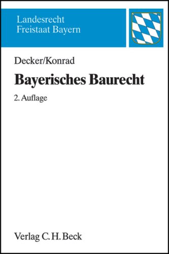 Bayerisches Baurecht mit Bauplanungsrecht, Rechtsschutz sowie Raumordnungs- und Landesplanungsrecht