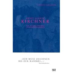 Ernst Ludwig Kirchner: Sein Leben in Selbstzeugnissen