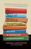 A year of writing dangerously : 365 days of inspiration & encouragement