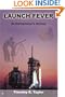 Launch Fever: An entrepreneur's journey into the secrets of launching rockets, a new business and living a happier life.