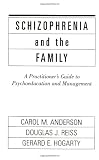 Schizophrenia and the Family: A Practitioners Guide to Psychoeducation and Management