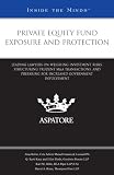 Private Equity Fund Exposure and Protection: Leading Lawyers on Weighing Investment Risks, Structuring Prudent M&A Transactions, and Preparing for Increased Government Involvement (Inside the Minds)