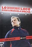 Lo suficientemente loco. Una bigrafia de Marcelo Bielsa (Spanish Edition)
