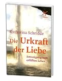 Produkt-Bild: Die Urkraft der Liebe: Ermutigung zum erf&uuml;llten Leben