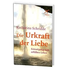 Die Urkraft der Liebe: Ermutigung zum erf�llten Leben
