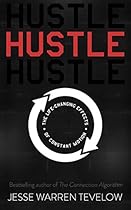 Hustle: The Life Changing Effects of Constant Motion Hustle: The Life Changing Effects of Constant Motion