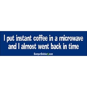 I put instant coffee in the microwave and I almost went back in time - funny bumper stickers (Large 14x4 inches)