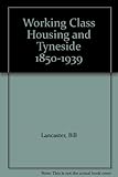 Working class housing on Tyneside 1850-1939