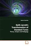 Keith Jarretts Transformation of Standard Tunes: Theory, Analysis and Pedagogy