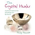 The Crystal Healer: Crystal Prescriptions That Will Change Your Life Forever