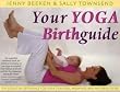 Your Yoga Birthguide: The Essential Reference for Yoga Teachers, Midwives and Mothers' -to-Be
