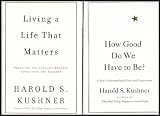 Harold S. Kushner 2 Book Set: How Good Do We Have to Be? / Living a Life That Matters (Understanding Guilt and Forgiveness / Resolving Conflict Between Conscience and Success) [2 Hardcovers]