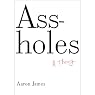Assholes: A Theory