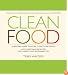 Clean Food: A Seasonal Guide to Eating Close to the Source with More Than 200 Recipes for a Healthy and Sustainable You