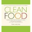 Clean Food: A Seasonal Guide To Eating Close To The Source With More Than 200 