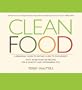Clean Food: A Seasonal Guide to Eating Close to the Source with More Than 200 Recipes for a Healthy and Sustainable You