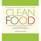 Clean Food: A Seasonal Guide to Eating Close to the Source with More Than 200 Recipes for... by Terry Walters