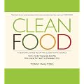 Clean Food: A Seasonal Guide to Eating Close to the Source with More Than 200 Recipes for a Healthy and Sustainable You