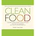 Clean Food: A Seasonal Guide to Eating Close to the Source with More Than 200 Recipes for a Healthy and Sustainable You