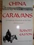 China Caravans: An American Adventurer in Old China : Including an Exploration of the Royal Tombs of Xian and the Ill-Fated Restoration of the Last M