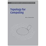 Topology for Computing (Cambridge Monographs on Applied and Computational Mathematics)
