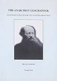 The anarchist-geographer : an introduction to the life of Peter Kropotkin